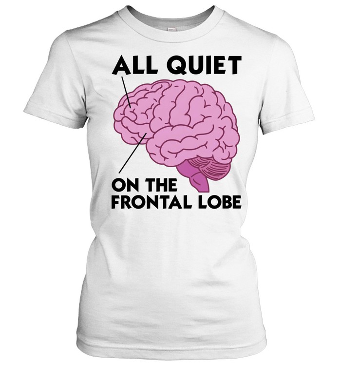 All quiet on the frontal lobe brain Women T-Shirt