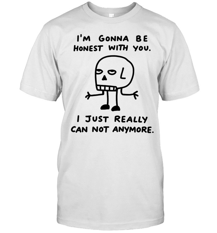 I’m gonna be honest with you I just really can not anymore skull sketch Unisex T-Shirt