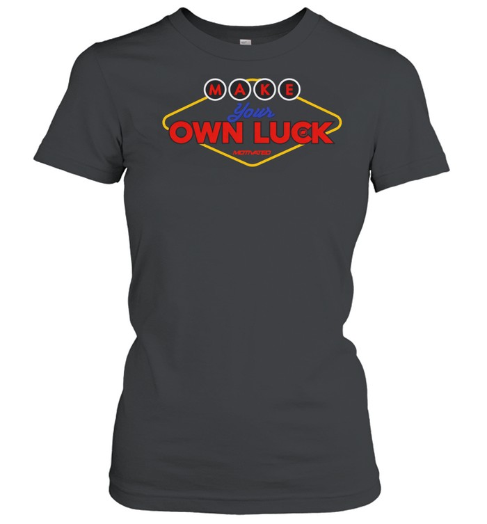 Make your Own luck Women T-Shirt