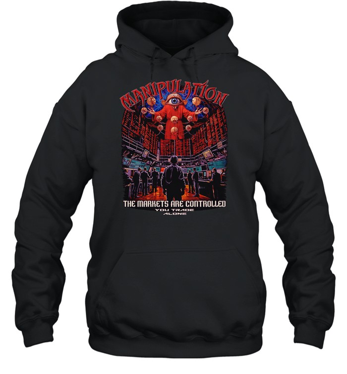 Manipulation the markets are controlled Hoodie