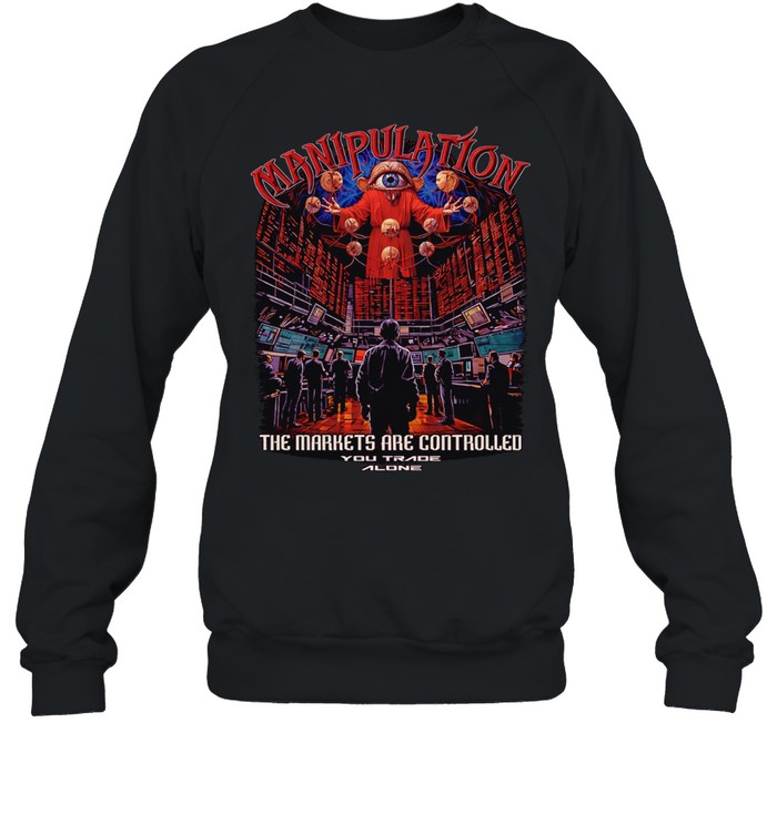 Manipulation the markets are controlled Sweatshirt