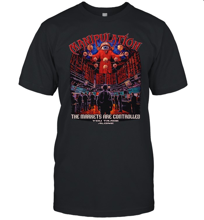 Manipulation the markets are controlled Unisex T-Shirt