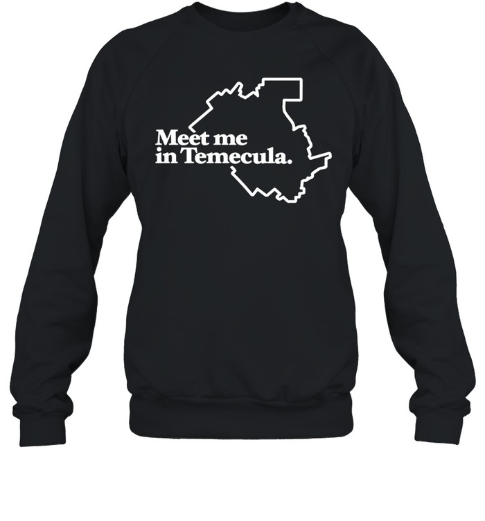 Meet Me In Temecula Sweatshirt