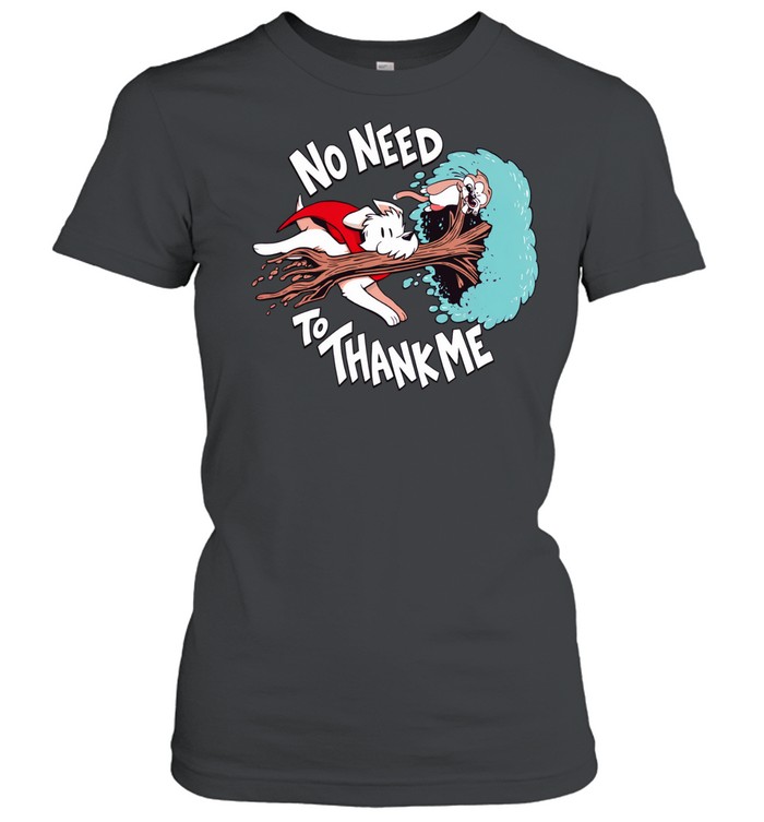 No need to thank me Women T-Shirt
