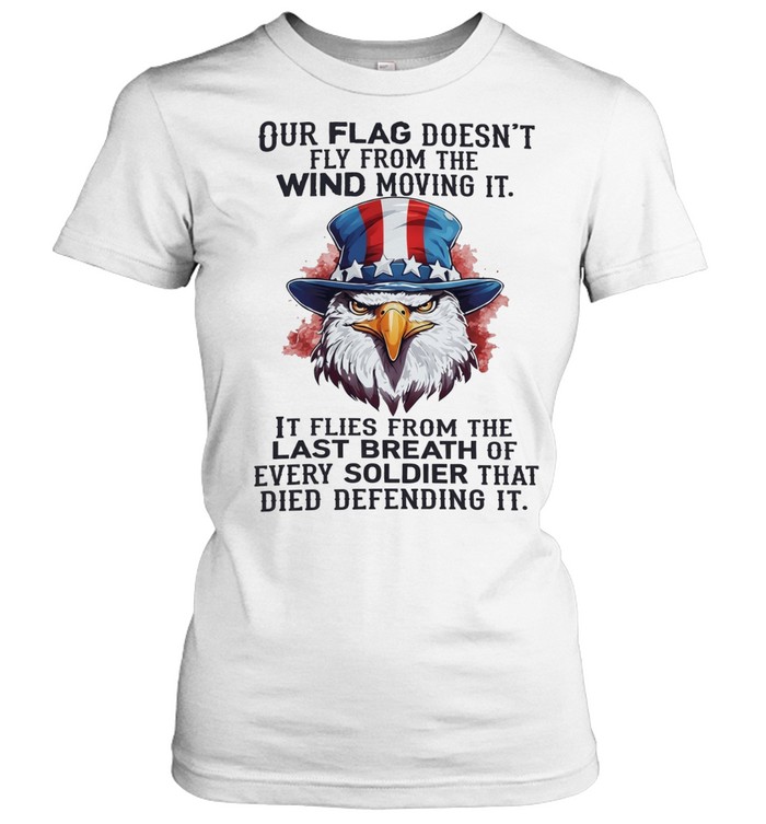 Our flag doesn’t fly from the wind moving it USA eagle Women T-Shirt