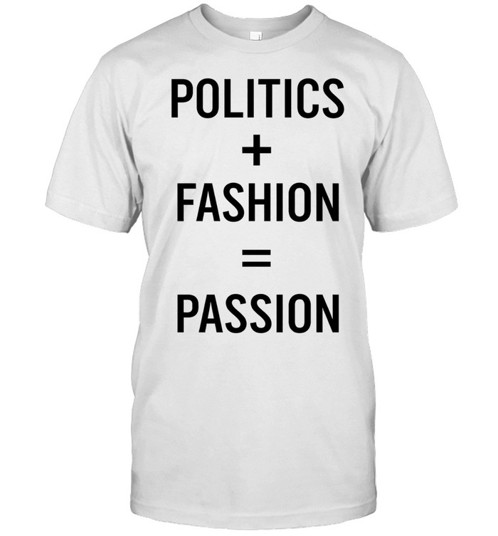 Politics Fashion Passion Unisex T-Shirt