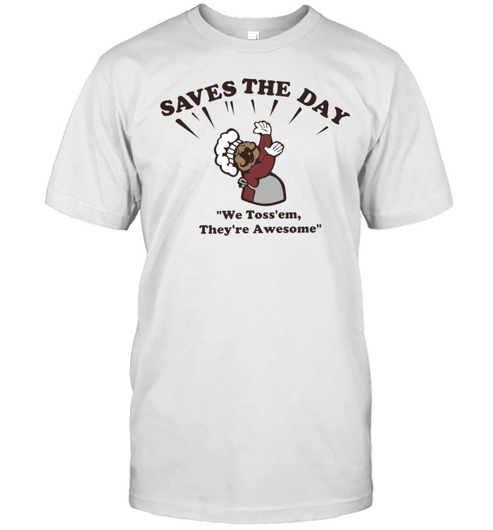 Saves The Day We Toss ‘Em They’re Awesome Unisex T-Shirt