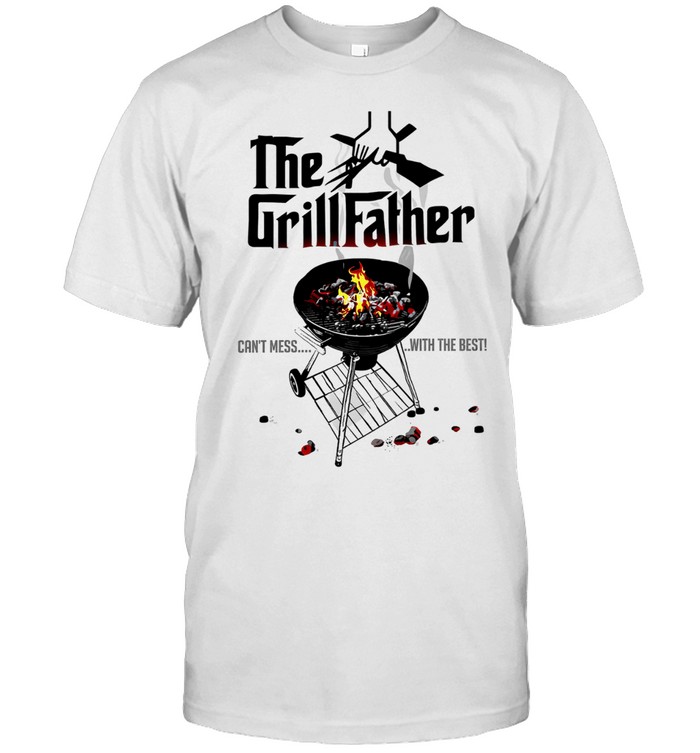 The Grill Father can’t mess with the best Unisex T-Shirt
