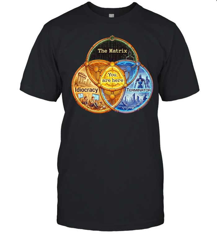 The Matrix Idiocracy Terminator You Are Here Unisex T-Shirt