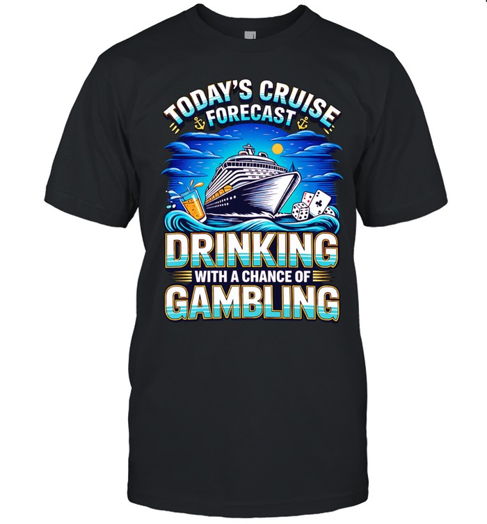 Today’s cruise forecast drinking with a chance of gambling cruise ship Unisex T-Shirt