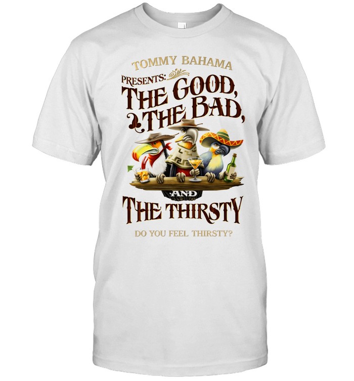 Tommy Bahama presents the good the bad and the thirsty Unisex T-Shirt