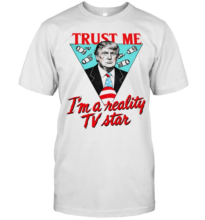 Trump trust me I’m a reality TV star Unisex T-Shirt