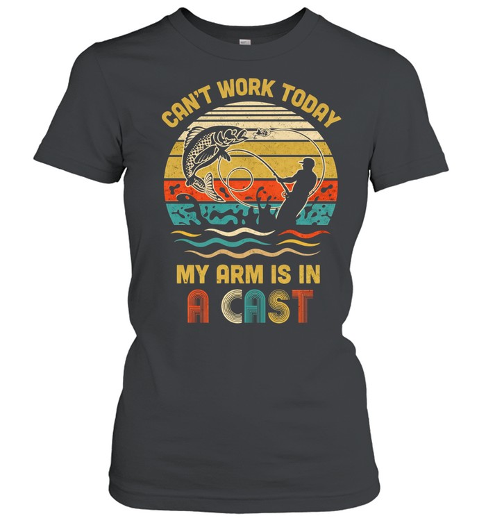 Vintage Fishing Tee Can't Work Today My Arm Is In A Cast Women T-Shirt