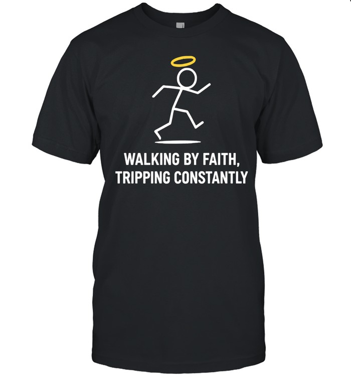Walking by faith tripping constantly Unisex T-Shirt