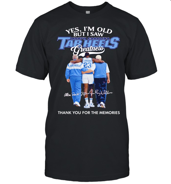 Yes I’m old but I saw North Carolina Tar Heels greatness thank you for the memories Unisex T-Shirt