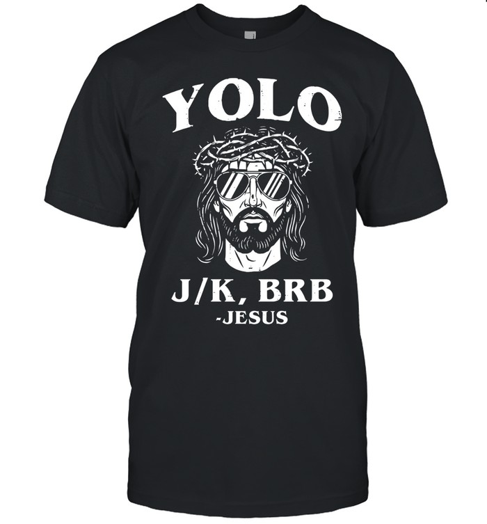 Yolo JK BRB Jesus Unisex T-Shirt
