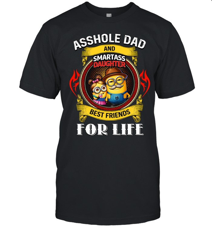 ASSHOLE DAD AND SMARTASS DAUGHTER BEST FRIENDS Unisex T-Shirt