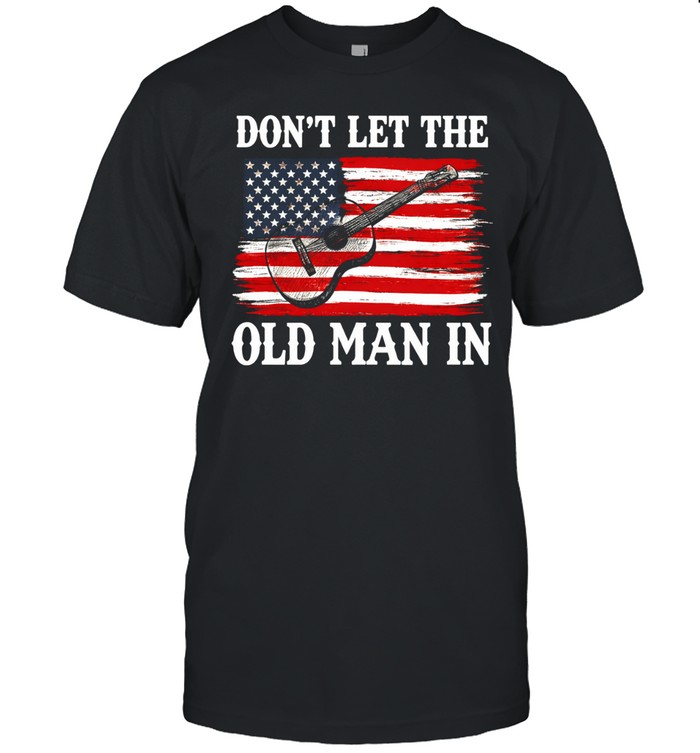Don't Let The Old Man In Unisex T-Shirt