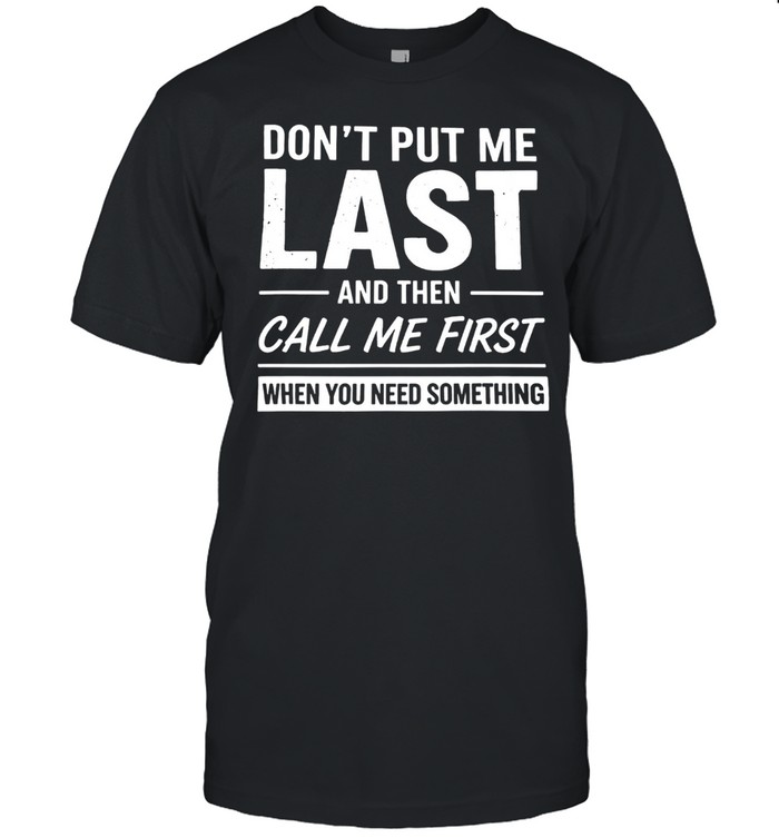 DON'T PUT ME LAST AND THEN Unisex T-Shirt