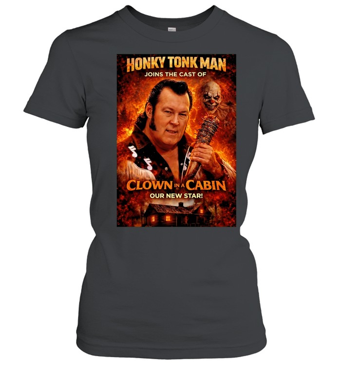 Honky Tonk Man joins the cast of Clown in a Cabin our new star Women T-Shirt