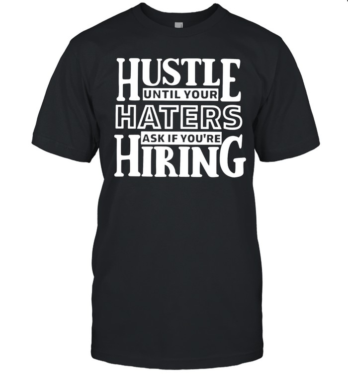 HUSTLE UNTIL YOUR HATERS Unisex T-Shirt