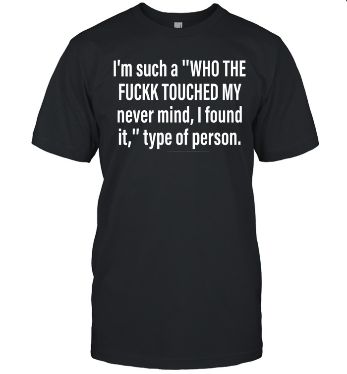 I Found It Who Touched My Stuff Unisex T-Shirt
