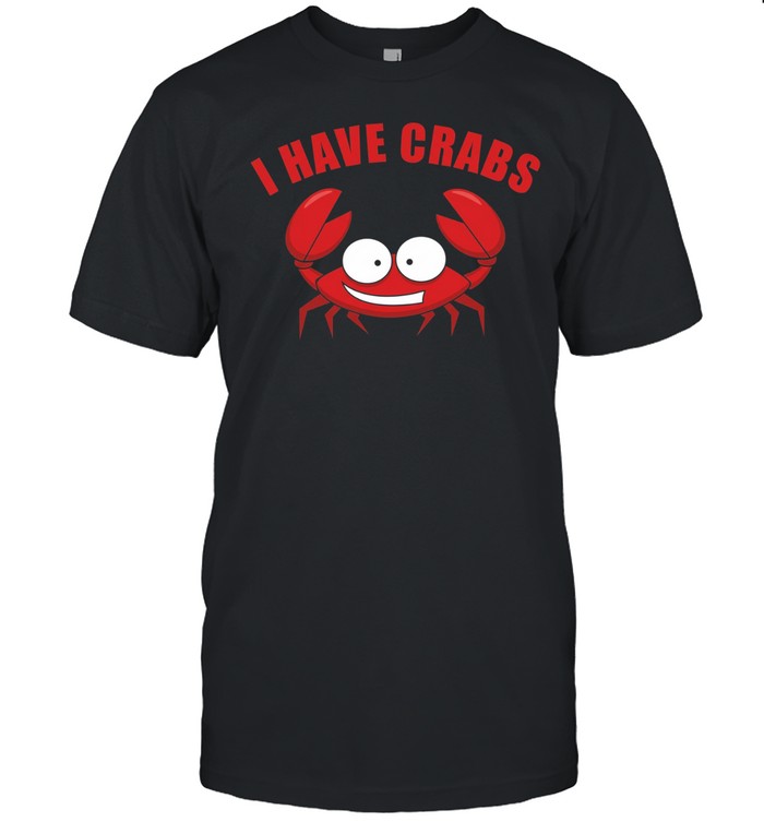 I Have Crabs Crab Fisherman Unisex T-Shirt