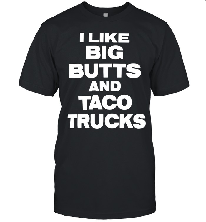 I like big butts and taco trucks Unisex T-Shirt