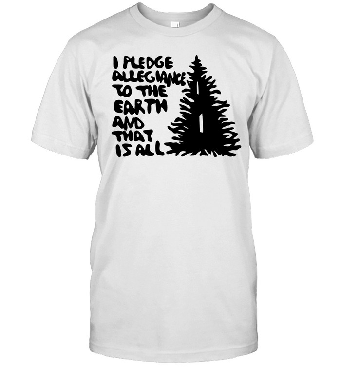 I pledge allegiance to the Earth and that is all Unisex T-Shirt