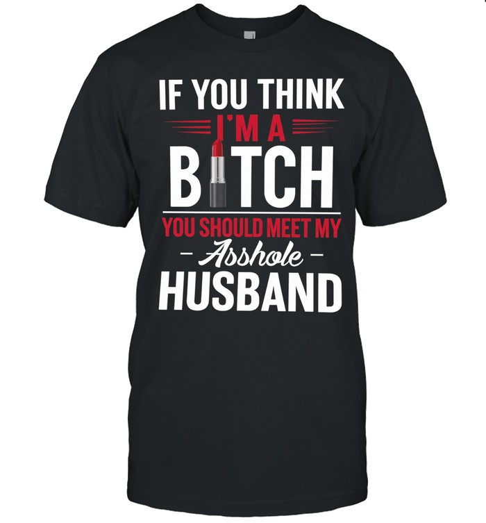 IF YOU THINK I'M A BICTH Unisex T-Shirt