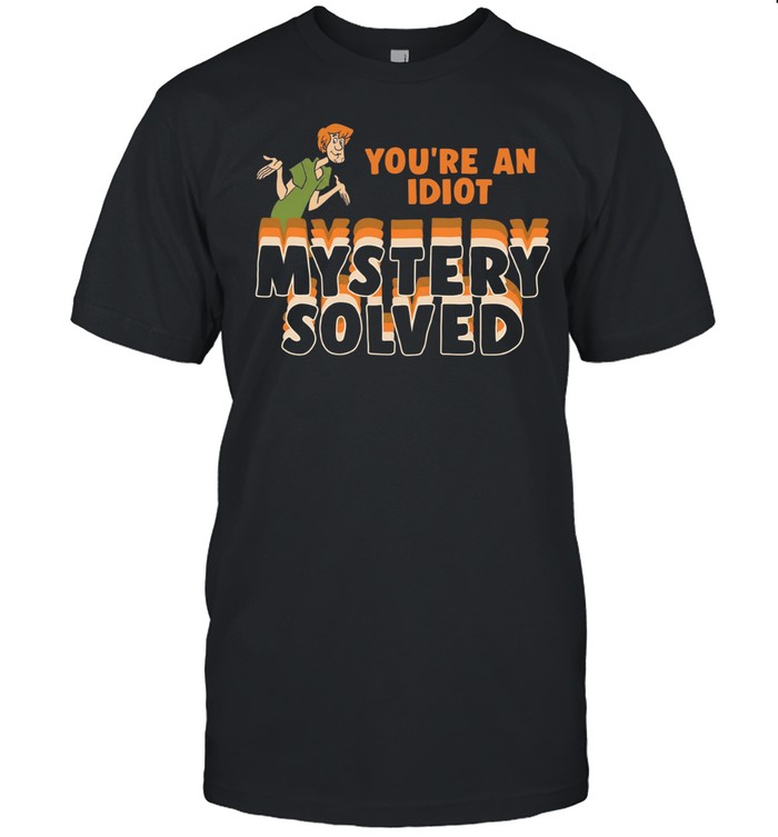 Mystery Solved You're An Idiot Unisex T-Shirt