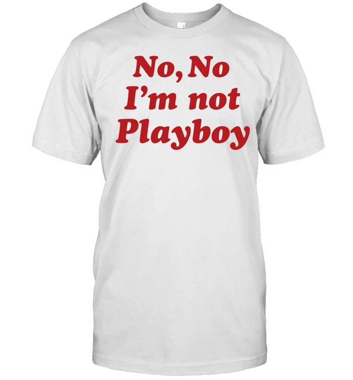 No no I’m not playboy Unisex T-Shirt