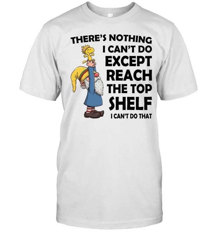Reach The Top Shelf I Can't Do That Unisex T-Shirt