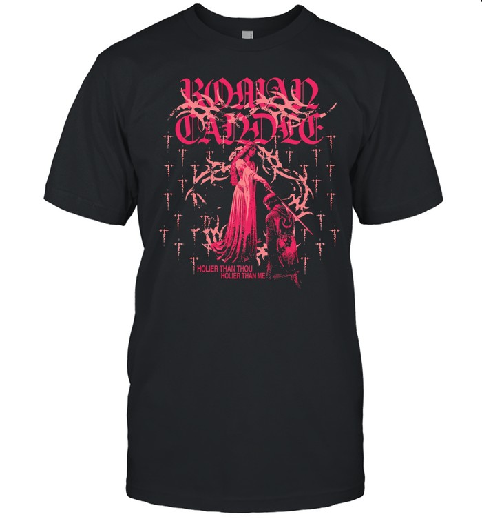 Roman Candlex holier than you holier than me Unisex T-Shirt