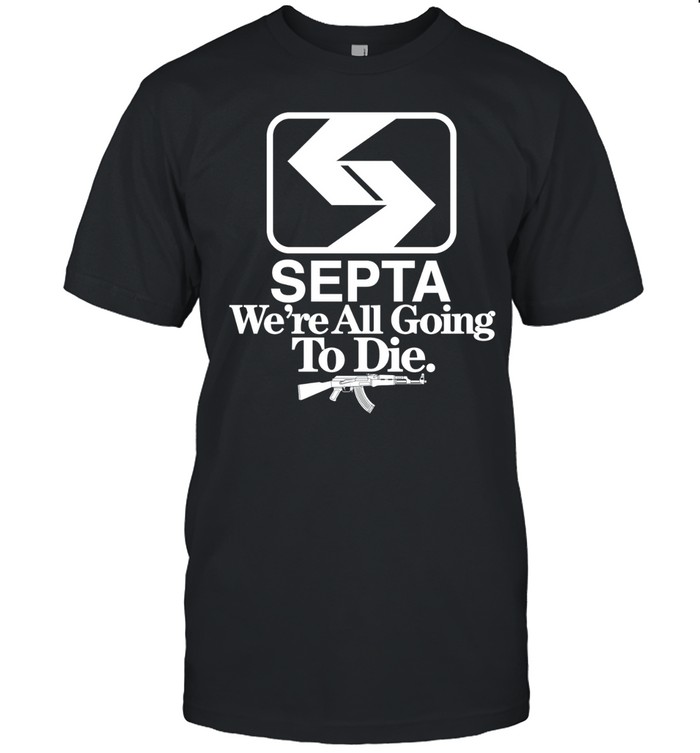 Septa we’re all going to die Unisex T-Shirt