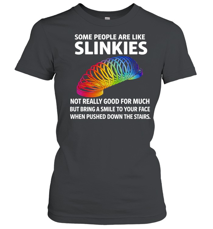 Some people are like slinkies not really good for much when pushed down the stairs Women T-Shirt
