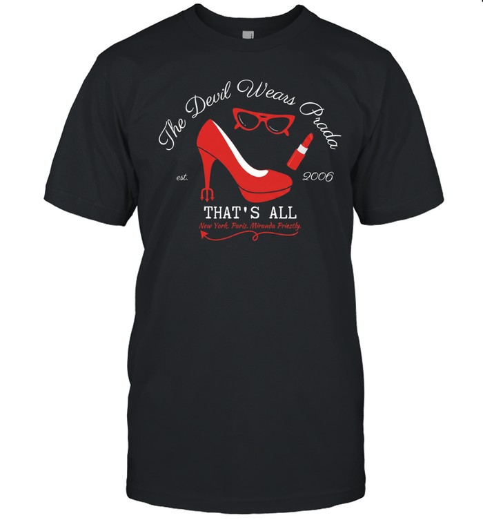 The Devil Wears Prada est 2006 that’s all New York Paris Miranda Priestly a Unisex T-Shirt