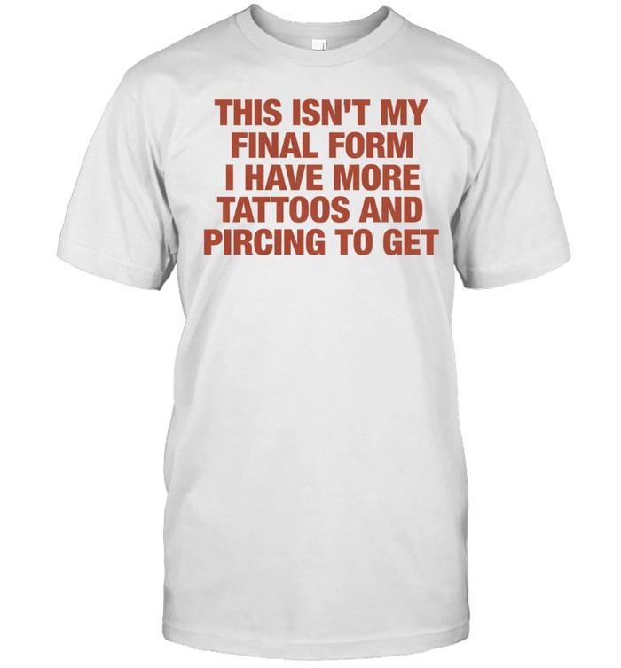 This isn’t my final form I have more tattoos and pircing to get Unisex T-Shirt