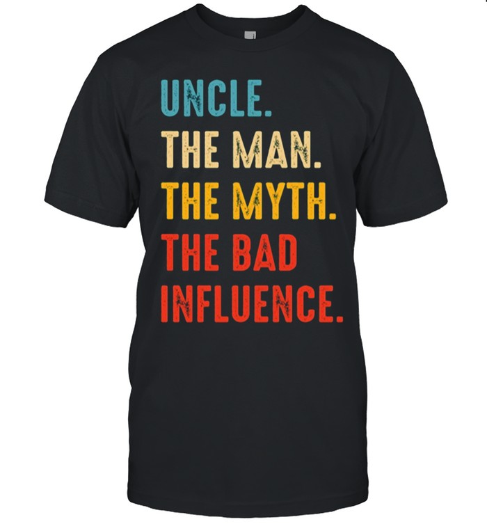 Uncle The Man The Myth The Bad Influence Unisex T-Shirt