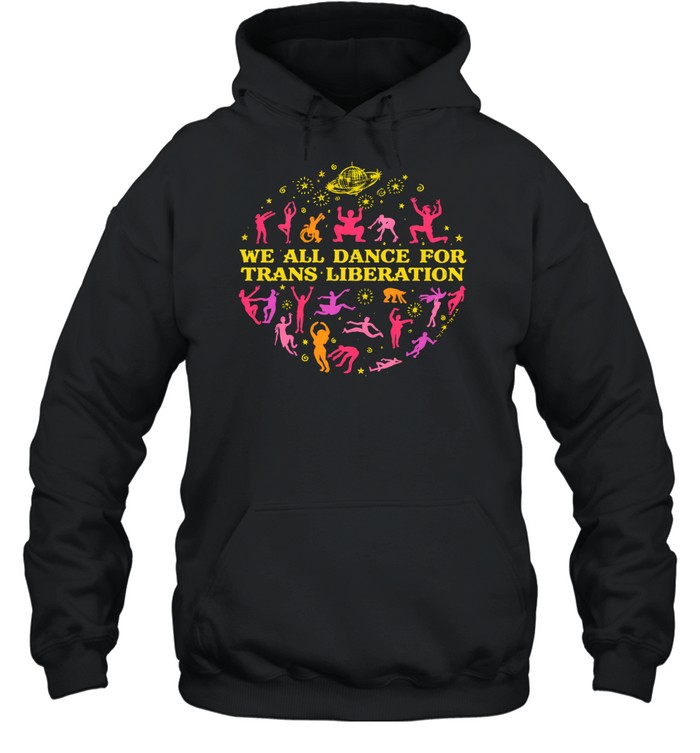 We all dance for trans liberation Hoodie