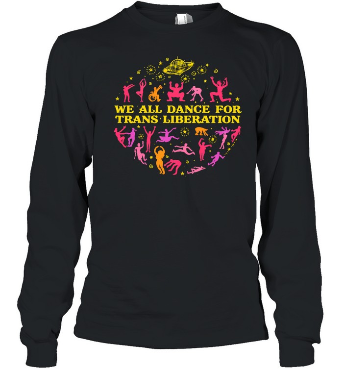 We all dance for trans liberation Long Sleeve Tee