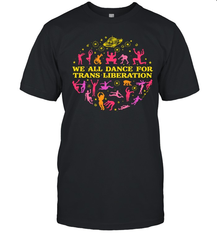 We all dance for trans liberation Unisex T-Shirt
