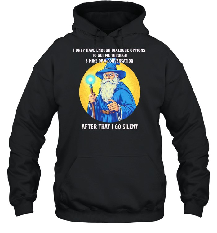 Wizard I only have enough dialogue options to get me through 5 mins of a conversation after that I go silent Hoodie