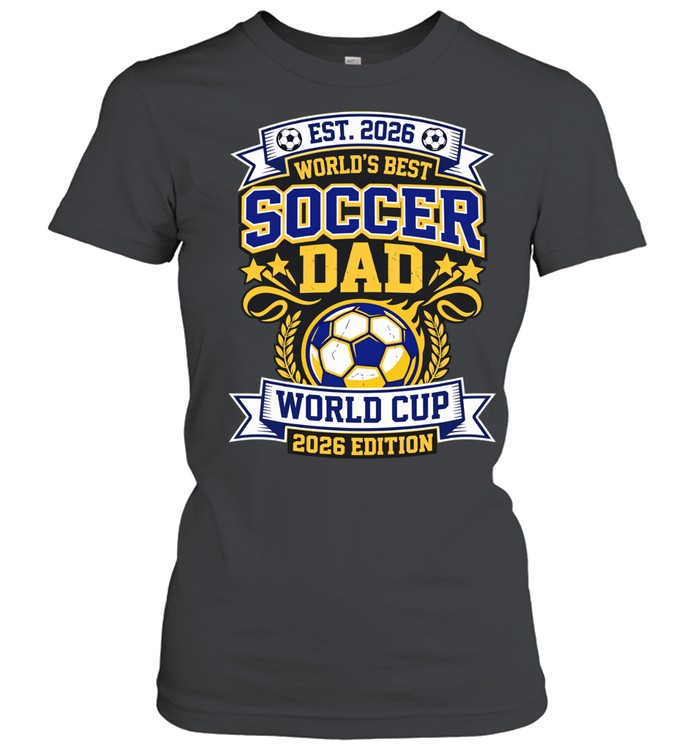 World’s Best Soccer Dad FIFA World Cup 2026 Women T-Shirt