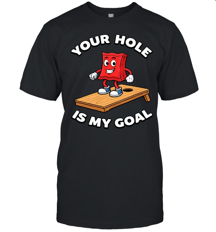 YOUR HOLE IS MY GOAL Unisex T-Shirt