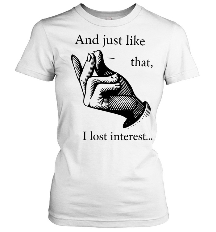 And just like that I lost interest Women T-Shirt
