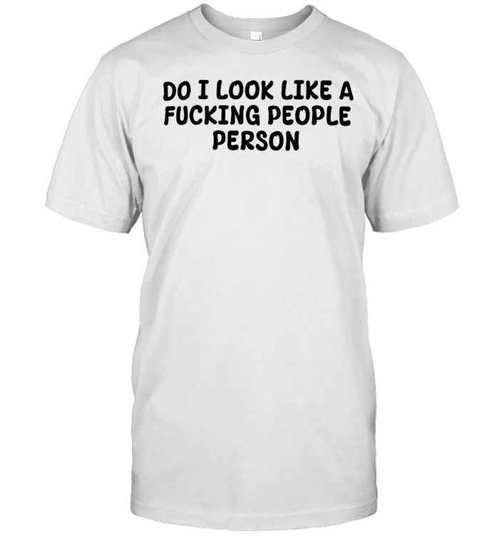 Do I look like a fucking people person Unisex T-Shirt