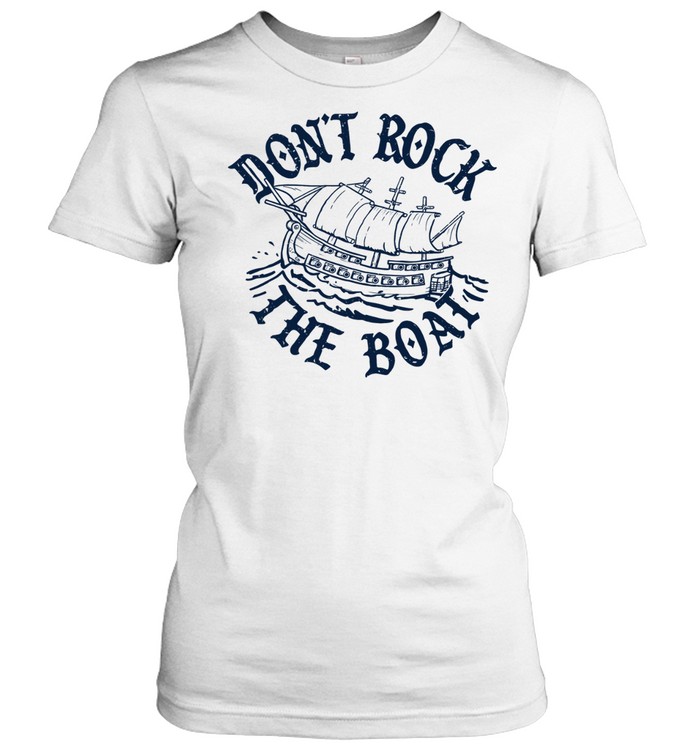 Don’t Rock The Boat Women T-Shirt