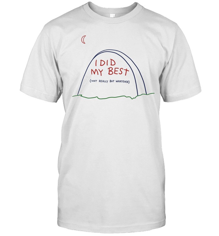 I did my best not really but whatever Unisex T-Shirt