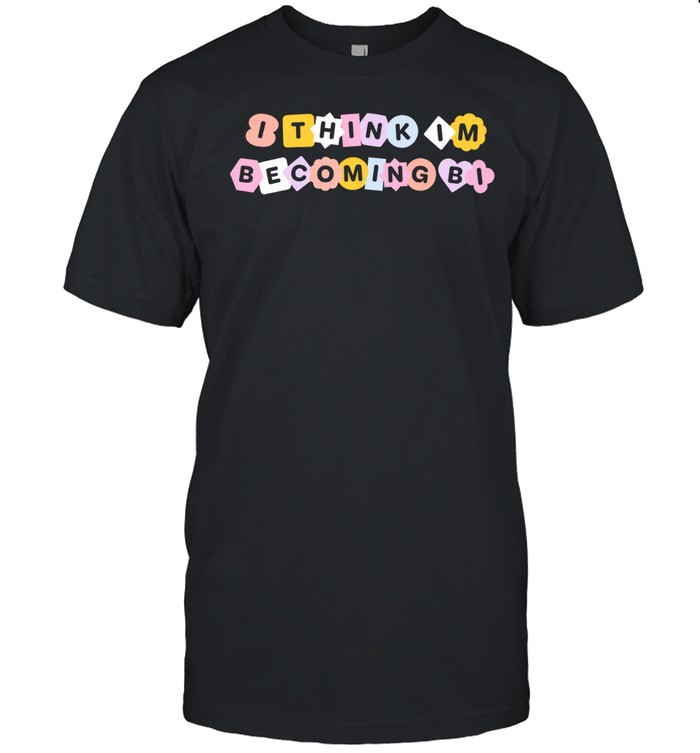 I think I’m becoming bi Unisex T-Shirt